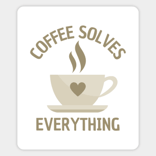 A Cup of Coffee Solves Everything Magnet